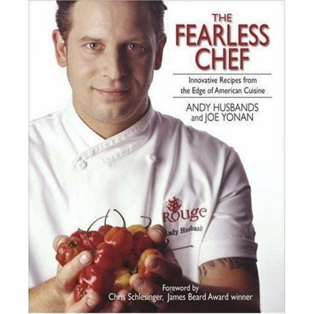 The Fearless Chef : Innovative Recipes from the Edge of American Cuisine by Joe